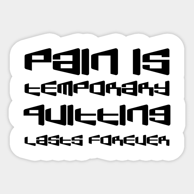 Pain Is Temporary. Quitting Lasts Forever black Sticker by QuotesInMerchandise